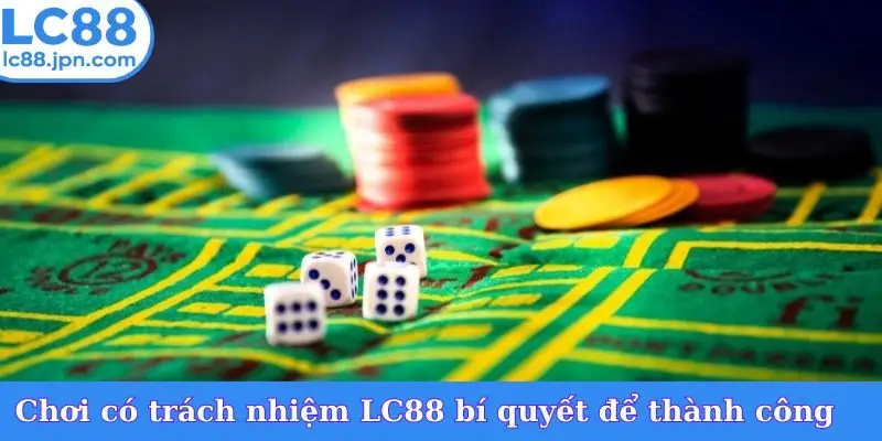 Chơi có trách nhiệm LC88 bí quyết để thành công