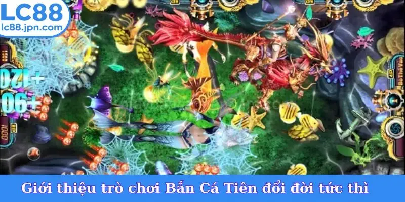 Giới thiệu trò chơi Bắn Cá Tiên đổi đời tức thì