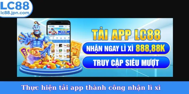 Thực hiện tải app thành công nhận lì xì